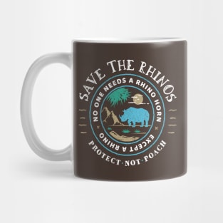 Save The Rhinos - No One Needs a Rhino Horn Except A Rhino Mug